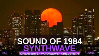Sound of 1984 — Synthwave, Dreamwave, Vaporwave & Chillsynth | Retro Electronic Ambience