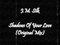 J M Silk Shadows Of Your Love Original Mix