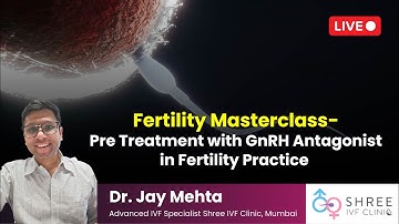 Fertility Masterclass 7 - Pre Treatment with GnRH Antagonist in Fertility Practice