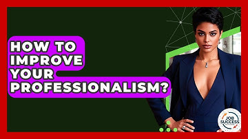 How To Improve Your Professionalism? - Job Success Network