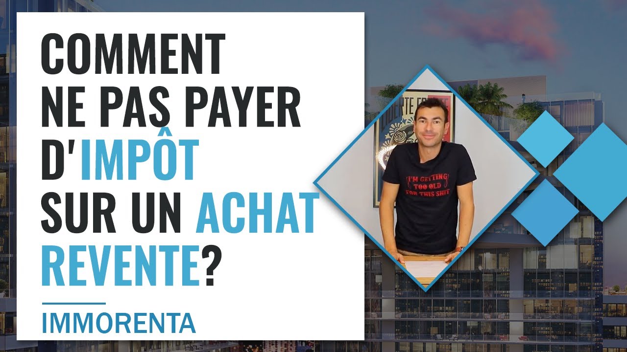Comment ne pas payer d'impôt sur un Achat Revente? - YouTube