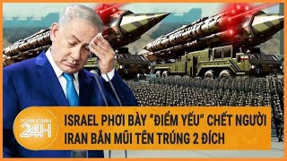 Israel phơi bày “điểm yếu” chết người; Iran bắn mũi tên trúng 2 đích