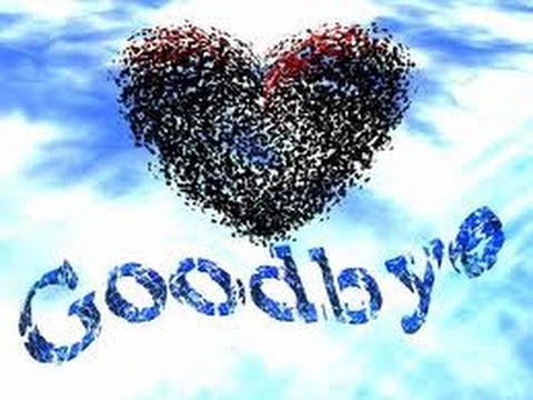 ♥♥♥ Goodbye everyone ♥♥♥