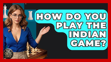 How Do You Play The Indian Game? - The Chess Codex