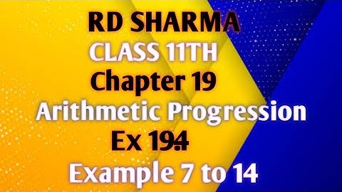 RD Sharma | Class 11 | Chapter 19 | Arithmetic Progression | Ex 19.4 | Example 7 to 14 |