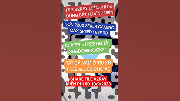 #v2ray #v2rayng #shadowrocket SHARE FILE V2RAY MIỄN PHÍ 0Đ 10/9/2023 DÙNG BẤT TỬ 2400 SEVER GAMING
