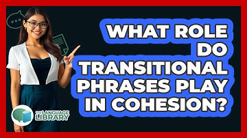 What Role Do Transitional Phrases Play In Cohesion?