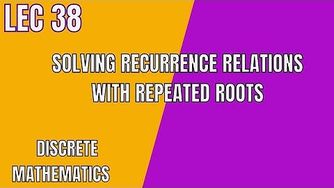 Solving Recurrence Relations with Repeated Roots| Lec 38