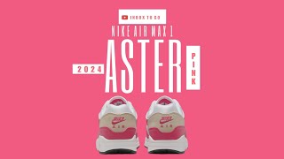 Nike Air Max 1 ASTER PINK 20204 OFFICIAL LOOK + PRICE