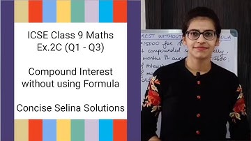 ICSE Class 9 Maths | Ex.2C (Q1 - Q3) | Compound Interest without using Formula | Concise Selina Ans