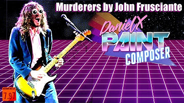 Murderers by John Frusciante - DanielX.net Paint Composer