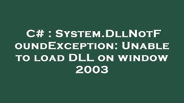 C# : System.DllNotFoundException: Unable to load DLL on window 2003