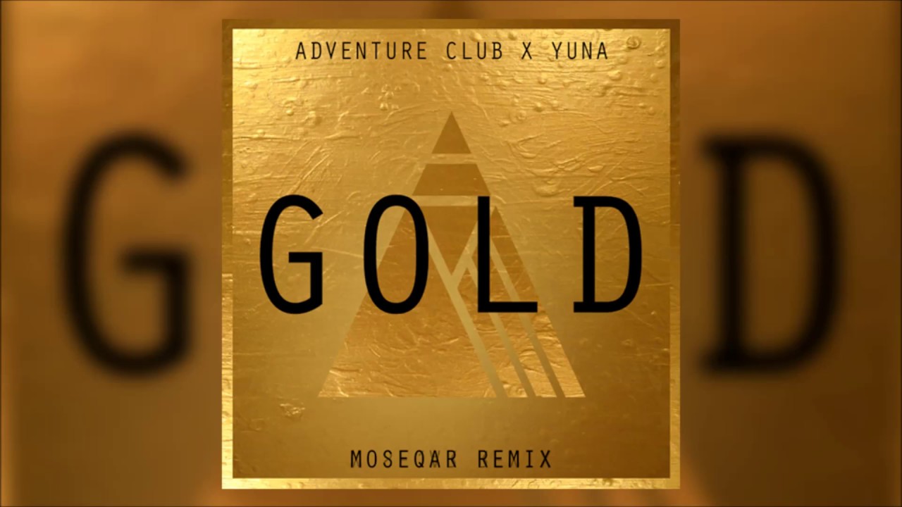 Adventure Club   Gold Ft Yuna moseqar remix