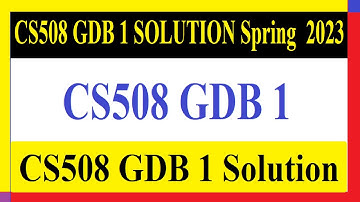 CS508 GDB 1 | CS508 GDB 1 SOLUTION Spring  2023 | CS508 GDB 1 Solution