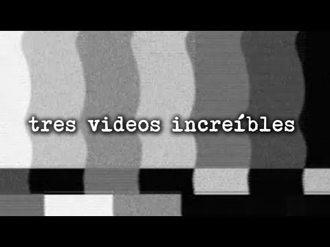 Tres videos increíbles