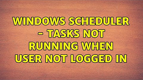 Windows scheduler - Tasks not running when user not logged in (3 Solutions!!)