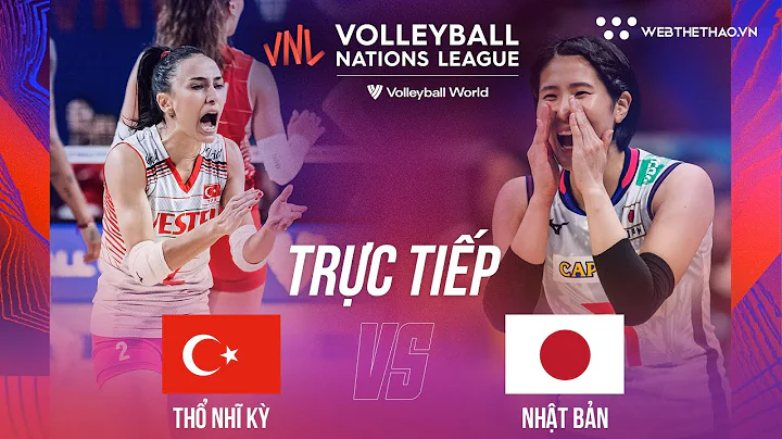 🔴TRỰC TIẾP | THỔ NHĨ KỲ vs NHẬT BẢN | Tuần 3 Giải bóng chuyền nữ Volleyball Nations League 2023