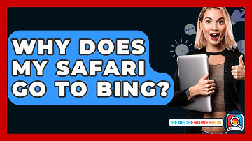 Why Does My Safari Go To Bing? - SearchEnginesHub.com