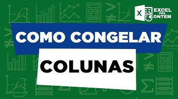 Aprenda a congelar colunas no Excel