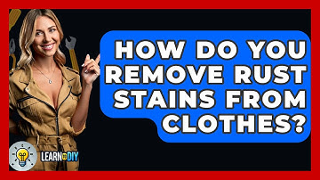 How Do You Remove Rust Stains From Clothes? - LearnToDIY360.com