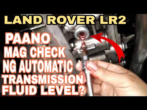 PAANO MAG CHECK NG AUTO-TRANSMISSION FLUID LEVEL? LAND ROVER LR2. #LR2 ...