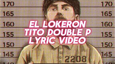 El lokeron-Tito double P lyric video