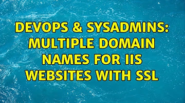 DevOps & SysAdmins: Multiple domain names for IIS websites with SSL (3 Solutions!!)