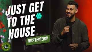 Nick Ferreiro - Just Get to the House