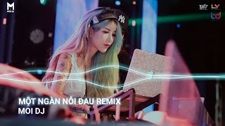 Một Ngàn Nỗi Đau Remix | Nhạc Trẻ Remix Hot TikTok Căng Cực Gây Nghiện Nhất 2022 | Moi DJ