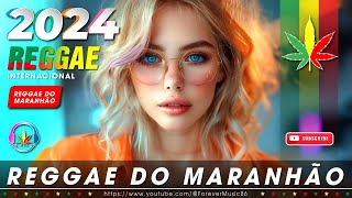 MÚSICA REGGAE REMIX 2024 🎧 AS MELHORES DO REGGAE DO MARANHÃO 🎧 REGGAE DO MARANHÃO 2024