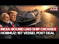 Hormuz Closure Ends? India Bound Vessel Transits Through Key Maritime Region Ahead Of US-Iran Deal