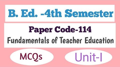 B. Ed. -4th Semester||MCQs of Unit-I ||Paper Code-114 ||Fundamentals of Teacher Education||