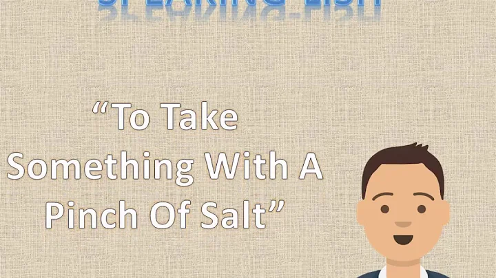 Idiom - To Take Something With A Pinch Of Salt