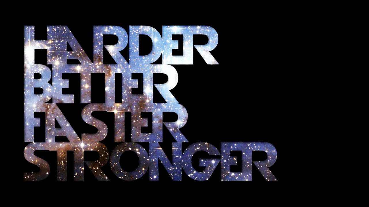 Faster and harder перевод. Harder better faster stronger. Harder, better, faster, stronger Daft Punk. Хардер беттер Фастер стронгер. HBFS.