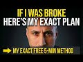 If I Was Broke, Here’s EXACTLY What I’d Do To Make Money Online (For Free)