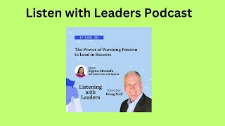 Listening With Leaders-A Conversation with Sigma Mostafa on The Power of Pursuing Passion to Lead...