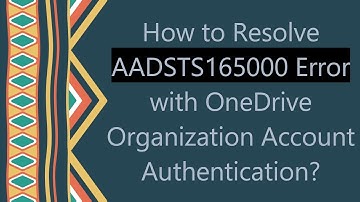How to Resolve AADSTS165000 Error with OneDrive Organization Account Authentication?