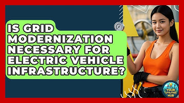 Is Grid Modernization Necessary for Electric Vehicle Infrastructure? - Your Utilities Hub
