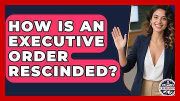 How Is An Executive Order Rescinded? - Inside the Legislative Branch