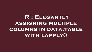 R : Elegantly assigning multiple columns in data.table with lapply()