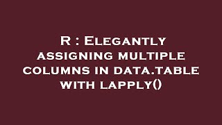 R : Elegantly assigning multiple columns in data.table with lapply()