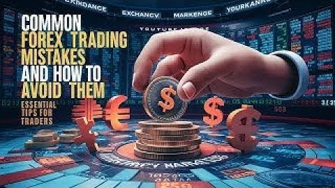 Common Forex Trading Mistakes and How to Avoid Them