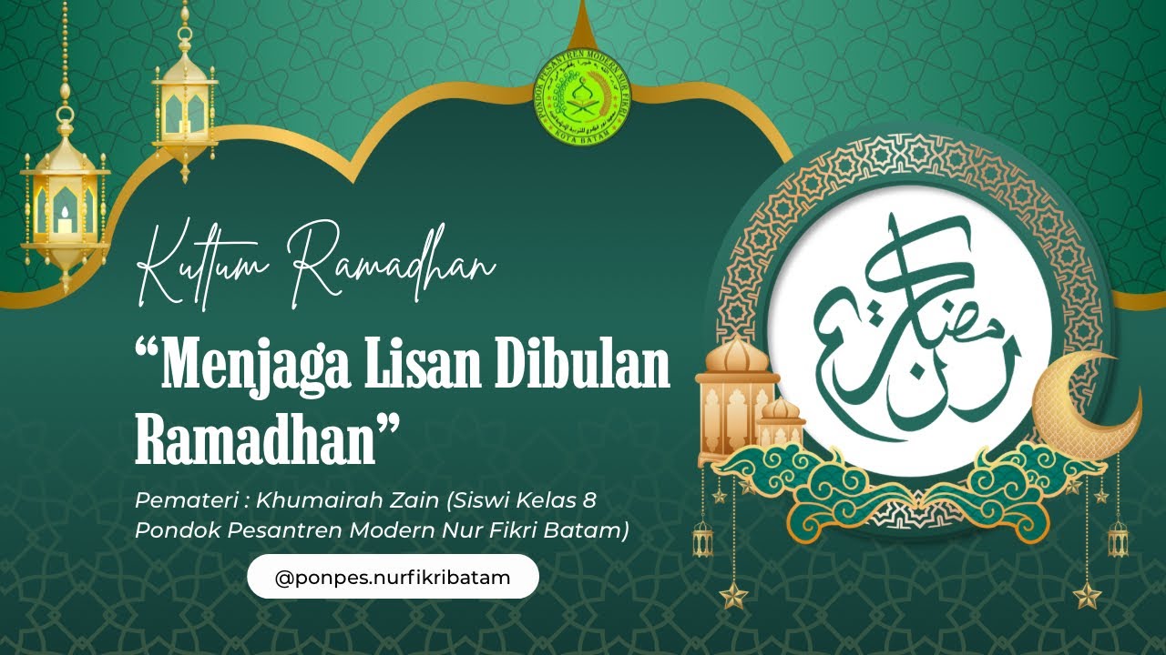 KURMA (Kultum Ramadhan) Pemateri : Khumairah Zain Siswi Kelas 8 Pondok Pesantren Modern Nur Fikri 