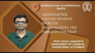 Lecture 42: Axisymmetric Cauchy-Poisson problem visualisation: the pebble in the deep pond problem