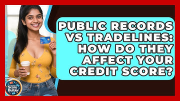 Public Records Vs Tradelines: How Do They Affect Your Credit Score? - Student Score Builder