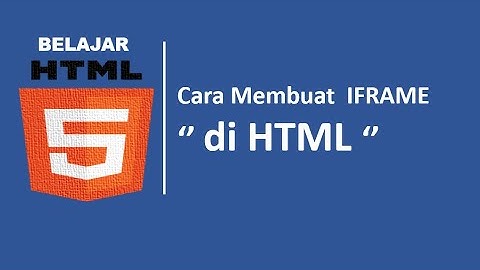 belajar html dasar : Membuat IFRAME  di HTML ( Part 6 )