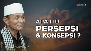 Apa Itu Persepsi Dan Konsepsi ? - Buya Syakur