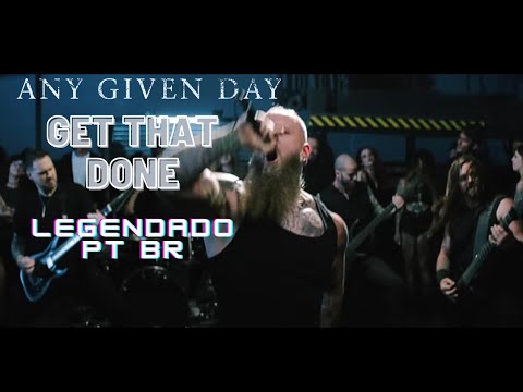 Any Given Day - Get That Done (Legendado PT BR)