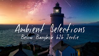 Ambient Selections 005 - Uplifting Ambient & Nature - Below Bangkok b2b Jerdie