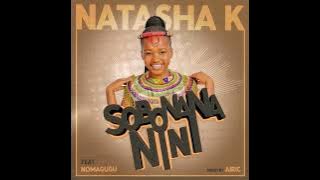 Sobonana Nini - Natasha K ft Nomagugu ( Audio ❗)